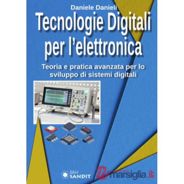 Tecnologie digitali per l'elettronica. Teoria e pratica avanzata per lo sviluppo di sistemi digitali