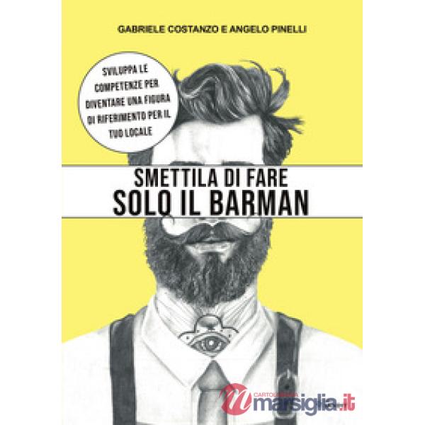 Smettila di fare solo il barman. Sviluppa le competenze per diventare una figura di riferimento per il tuo locale