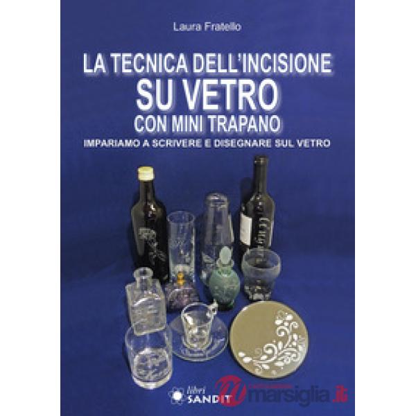 La tecnica dell'incisione su vetro con mini trapano. Impariamo a scrivere e disegnare sul vetro