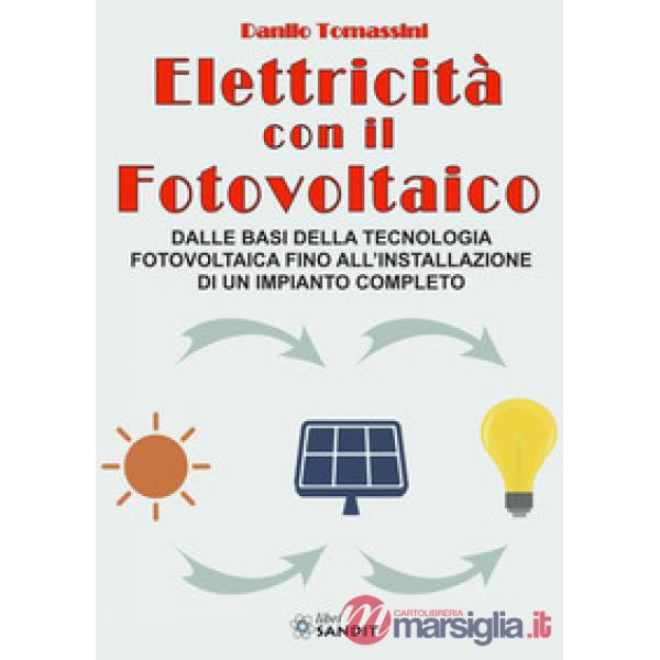 Elettricità con il fotovoltaico. Dalle basi della tecnologia fotovoltaica fino all'installazione di un impianto completo