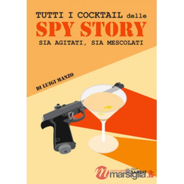 Tutti i cocktail delle spy story. Sia agitati, sia mescolati