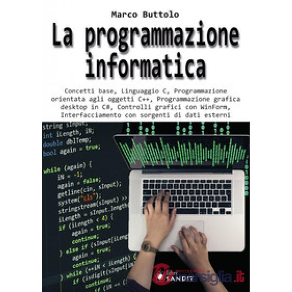 La programmazione informatica. Concetti base, Linguaggio C, Programmazione orientata agli oggetti C++, Programmazione grafica de