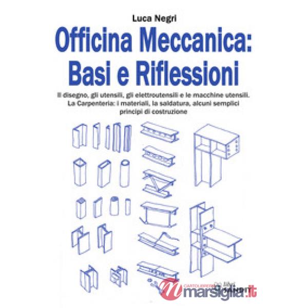 Officina Meccanica: basi e riflessioni. Il disegno, gli utensili, gli elettroutensili e le macchine utensili. La carpenteria: i 