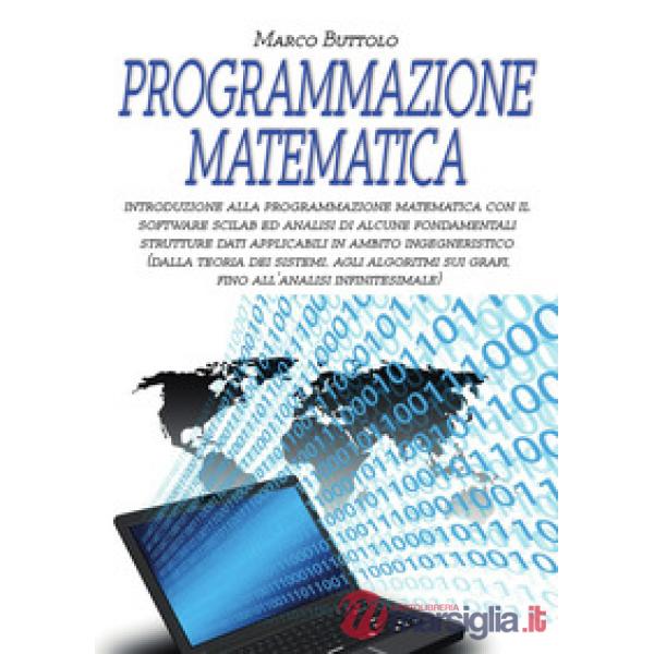 Programmazione matematica. Introduzione alla programmazione matematica con il software SCILAB ed analisi di alcune fondamentali 