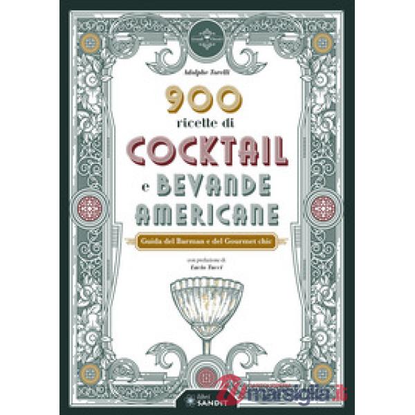 900 ricette di cocktail e bevande americane. Guida del Barman e del Gourmet chic