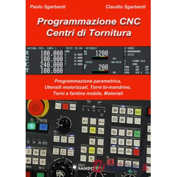 Programmazione CNC. Centri di tornitura. Programmazione parametrica, utensili motorizzati, torni bi-mandrino, torni a fantina mo