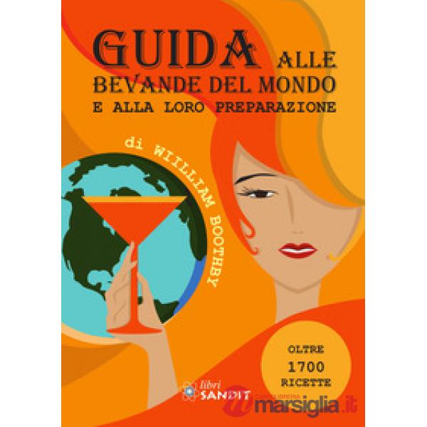 Guida alle bevande del mondo e alla loro preparazione. Oltre 1700 ricette