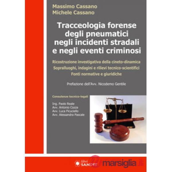 Tracceologia forense degli pneumatici negli incidenti stradali e negli eventi criminosi. Ricostruzione investigativa della cinet