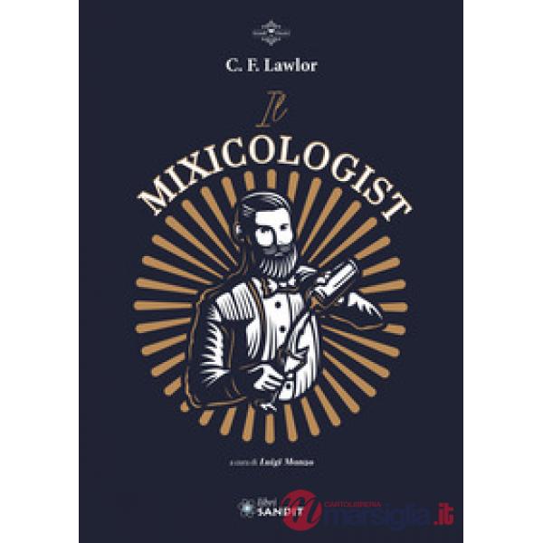 Il Mixicologist. Come miscelare tutte le tipologie di drink elaborati