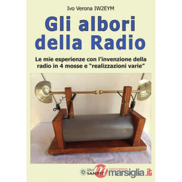 Gli albori della radio. Le mie esperienze con l'invenzione della radio in 4 mosse e «realizzazioni varie»