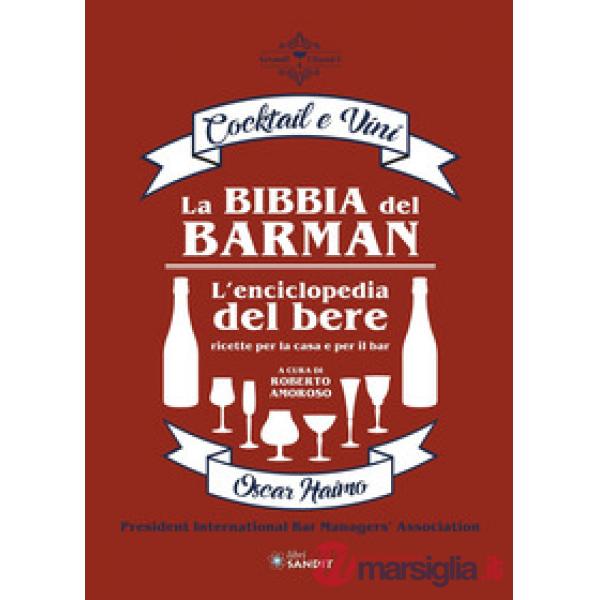 La bibbia del barman. Cocktail e vini. L'enciclopedia del bere, ricette per la casa e per il bar