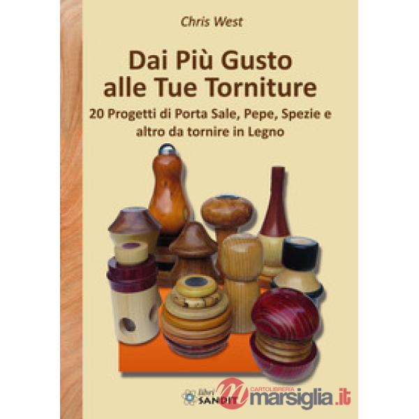 Dai più gusto alle tue torniture. 20 Progetti di porta sale, pepe, spezie e altro da tornire in Legno