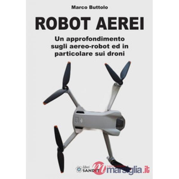 Robot aerei. Un approfondimento sugli aereo-robot ed in particolare sui droni