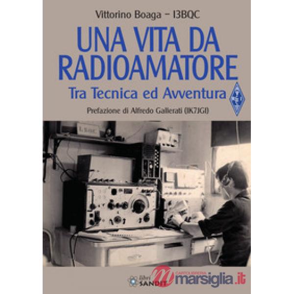 Una vita da radioamatore. Tra tecnica ed avventura