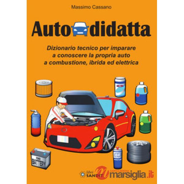 Autodidatta. Dizionario tecnico per imparare a conoscere la propria auto a combustione, ibrida ed elettrica