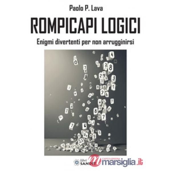 Rompicapi logici. Enigmi divertenti per non arrugginirsi