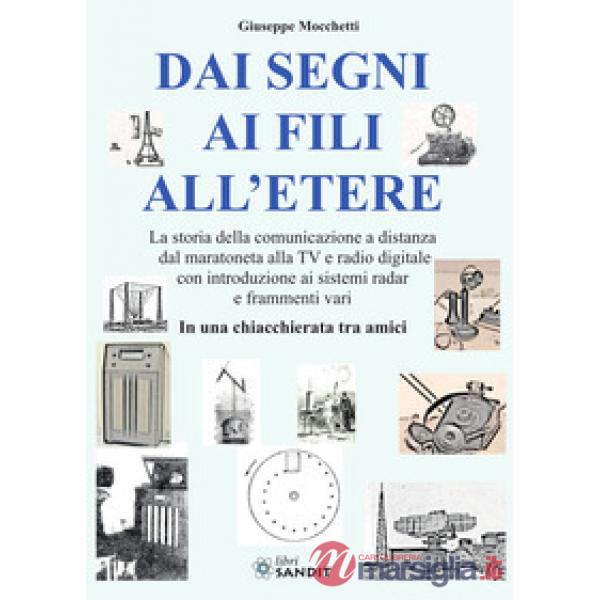 Dai segni ai fili all'etere. La storia della comunicazione a distanza dal maratoneta alla TV e radio digitale con introduzione a
