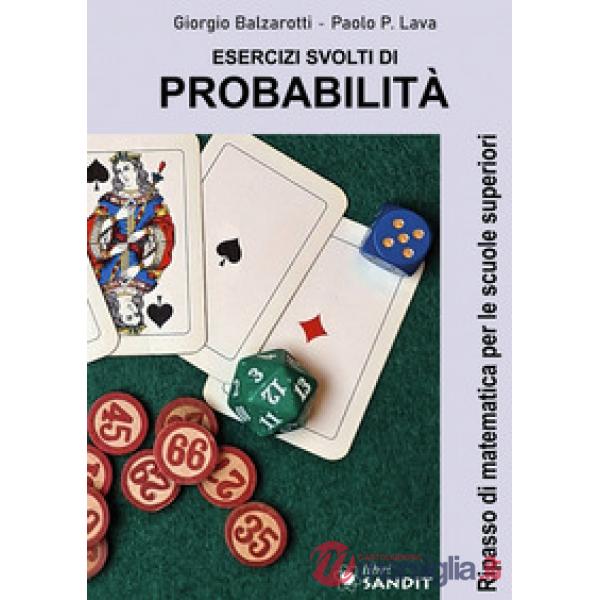 Esercizi svolti di probabilità. Ripasso di matematica per le scuole superiori