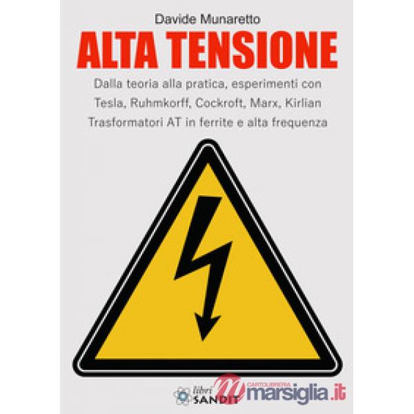 Alta Tensione. Dalla teoria alla pratica, esperimenti con Tesla, Ruhmkorff, Cockroft, Marx, Kirlian. Trasformatori AT in ferrite