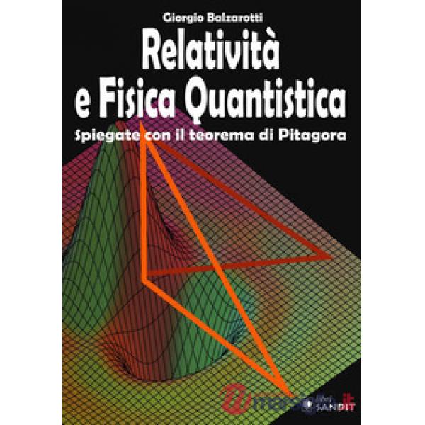 Relatività e fisica quantistica. Spiegate con il teorema di Pitagora