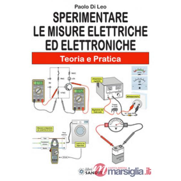 Sperimentare le misure elettriche ed elettroniche. Teoria e pratica