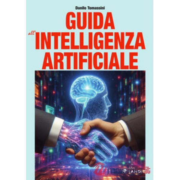 Guida all'intelligenza artificiale. Una panoramica generale sull'intelligenza artificiale e sulle tecnologie correlate
