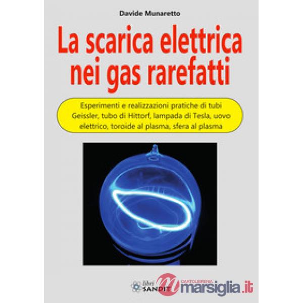 La scarica elettrica nei gas rarefatti. Esperimenti e realizzazioni pratiche di tubi Geissler, tubo di Hittorf, lampada di Tesla