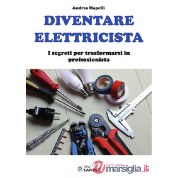 Diventare elettricista. I segreti per trasformarsi in professionista
