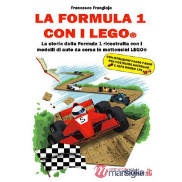 La Formula 1 con i LEGO®. La storia della Formula 1 ricostruita con i modelli di auto da corsa in mattoncini LEGO®