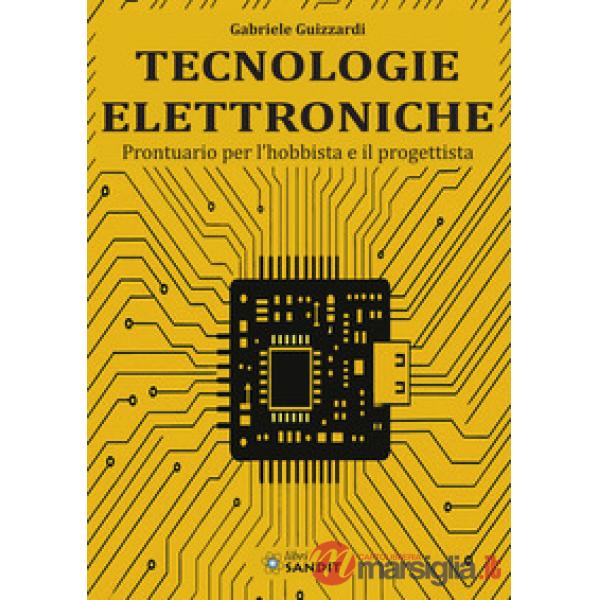 Tecnologie elettroniche. Prontuario per l'hobbista e il progettista
