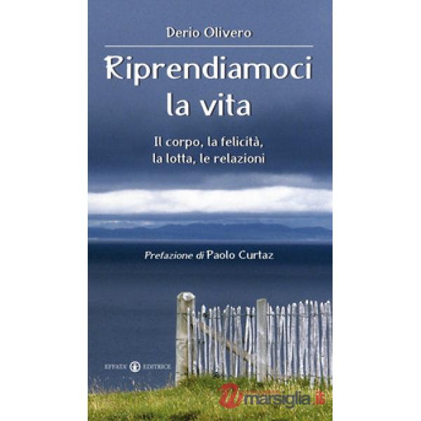 Riprendiamoci la vita. Il corpo, la felicità, la lotta, le relazioni