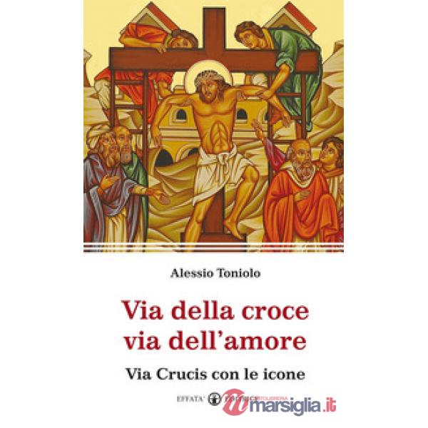 Via della croce via dell'amore. Via Crucis con le icone
