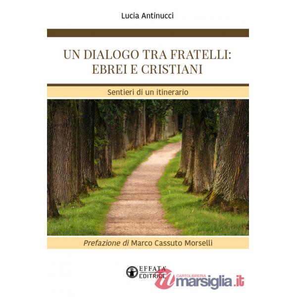 Dialogo tra fratelli: ebrei e cristiani. Sentieri di un itinerario (Un)