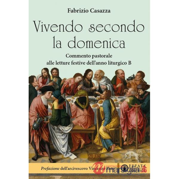 Vivendo secondo la domenica. Commento pastorale alle letture festive dell'anno liturgico B