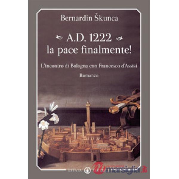 A.D. 1222 la pace finalmente! L'incontro di Bologna con Francesco d'Assisi
