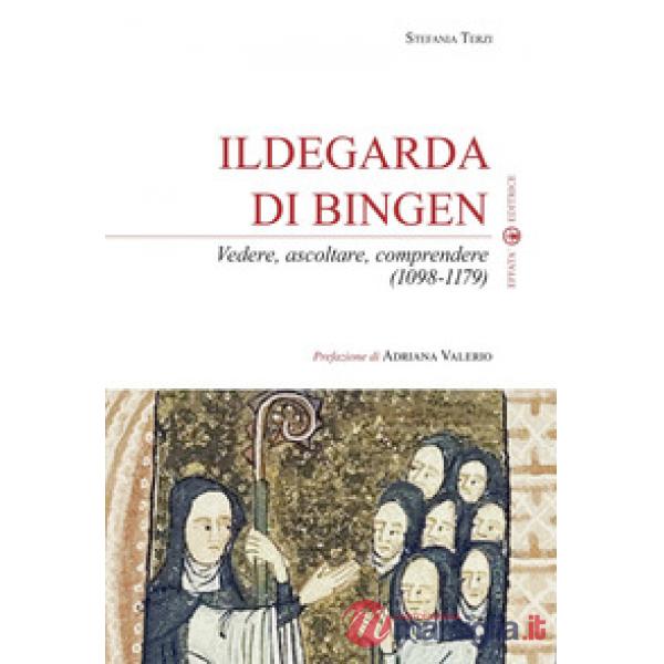 Ildegarda di Bingen. Vedere, ascoltare, comprendere (1098-1179)