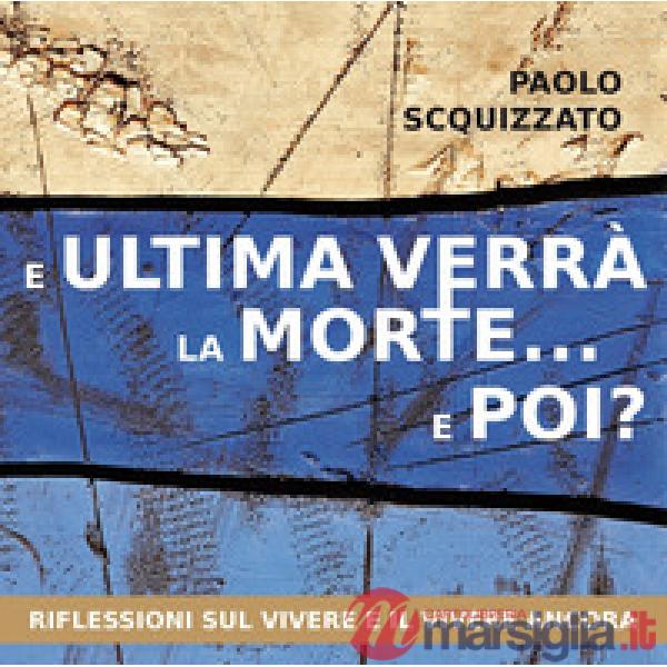 E ultima verrà la morte... e poi? Riflessioni sul vivere e il vivere ancora