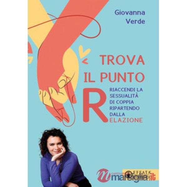 Trova il punto R. Riaccendi la sessualità di coppia ripartendo dalla relazione
