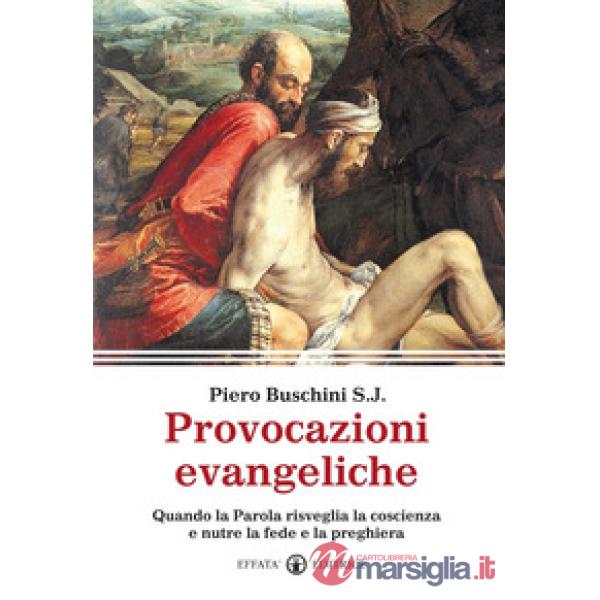 Provocazioni evangeliche. Quando la parola risveglia la coscienza e nutre la fede e la preghiera
