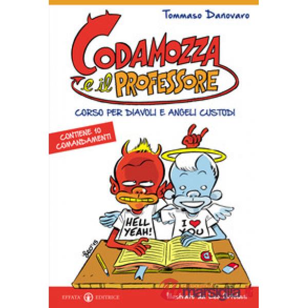 Codamozza e il professore. Ediz. illustrata. Vol. 1: Corso per diavoli e angeli custodi. Contiene 10 comandamenti