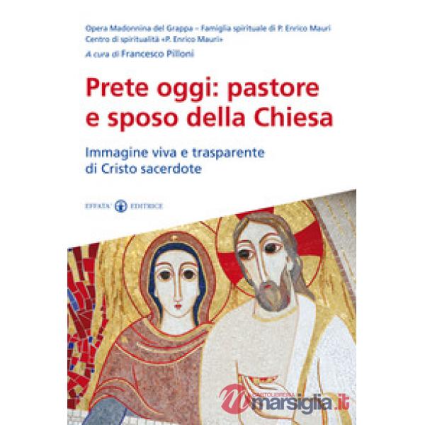Prete oggi: pastore e sposo della Chiesa. Immagine viva e trasparente di Cristo sacerdote