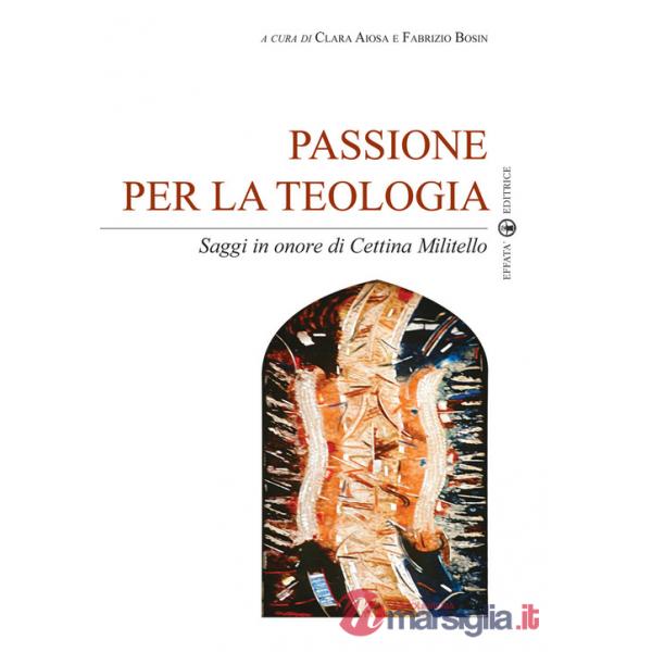 Passione per la teologia. Saggi in onore di Cettina Militello