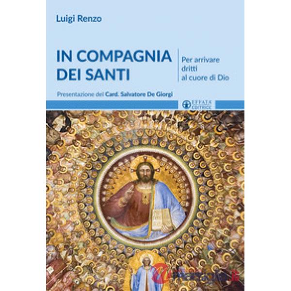 In compagnia dei santi. Per arrivare dritti al cuore di Dio