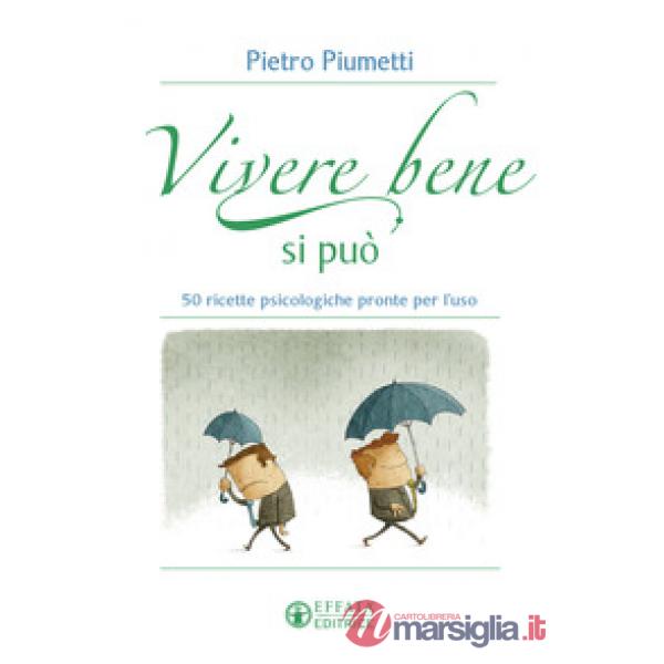 Vivere bene si può. 50 ricette psicologiche pronte per l'uso