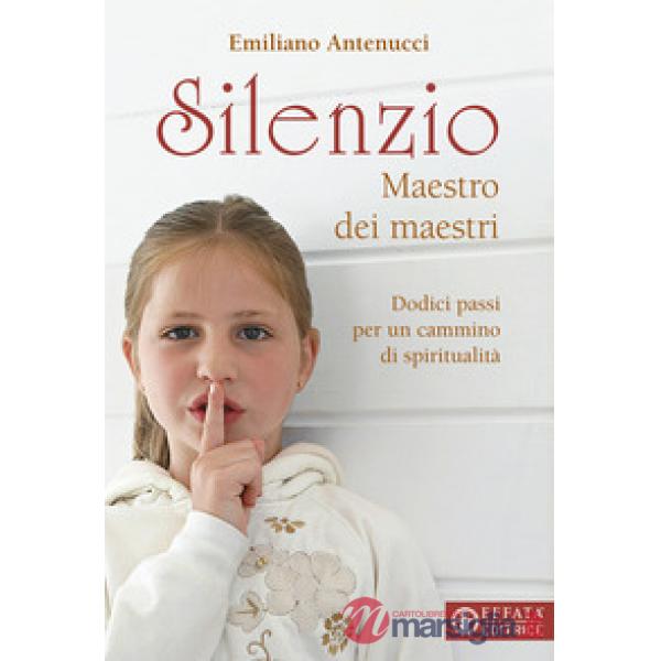 Silenzio maestro dei maestri. Dodici passi per un cammino di spiritualità