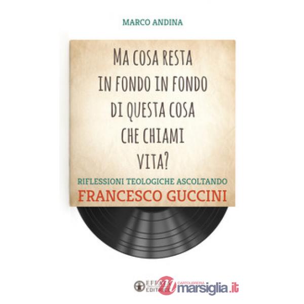 Ma cosa resta in fondo in fondo di questa cosa che chiami vita? Riflessioni teologiche ascoltando Francesco Guccini