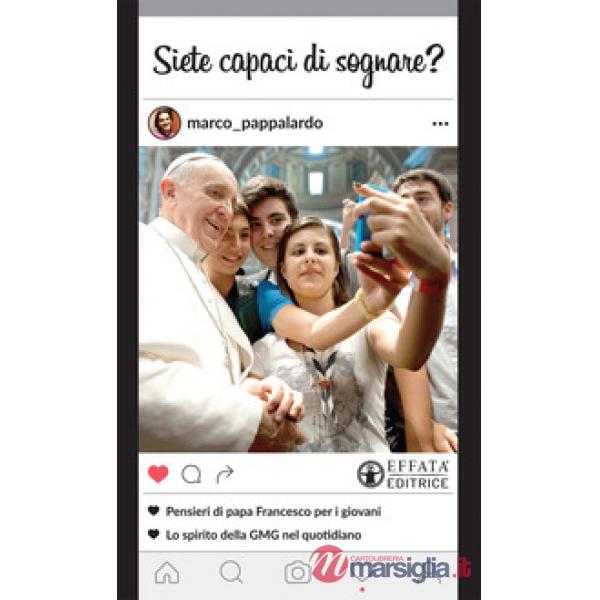 Siete capaci di sognare? Pensieri di papa Francesco per i giovani. Lo spirito della GMG nel quotidiano