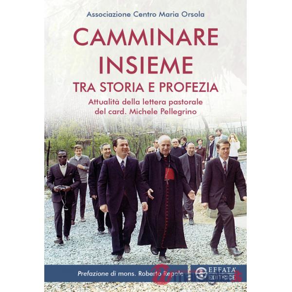 Camminare insieme tra storia e profezia. Attualità della lettera pastorale del card. Michele Pellegrino