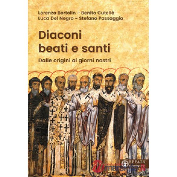 Diaconi beati e santi. Dalle origini ai giorni nostri