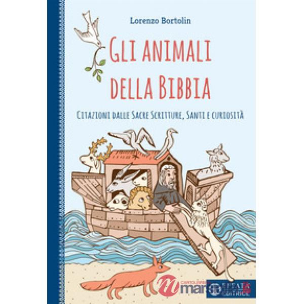 Animali della Bibbia. Citazioni dalle Sacre Scritture, santi e curiosità (Gli)